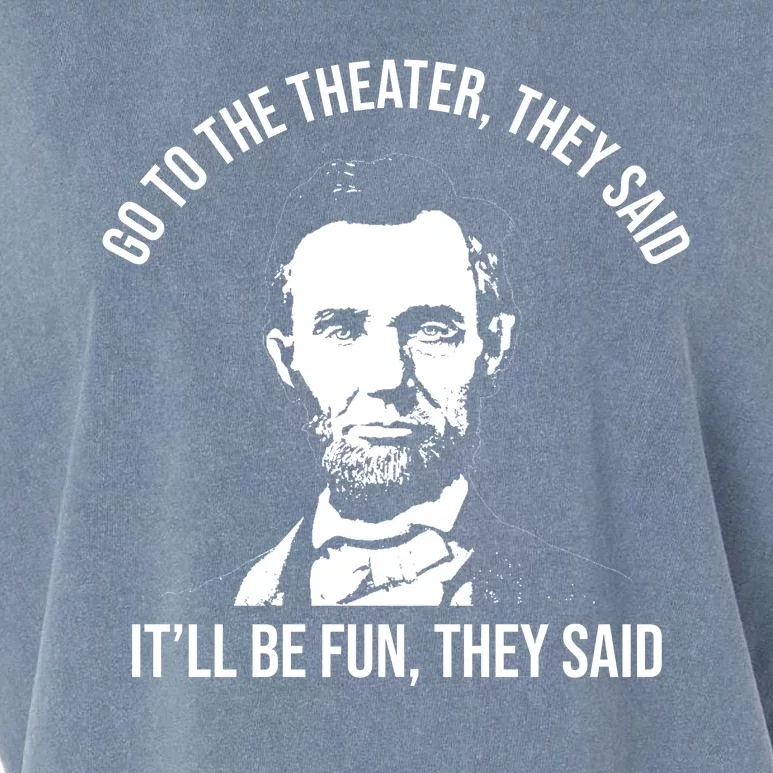 Go To The Theater They Said It Will Be Fun They Said Abraham Lincoln Garment-Dyed Women's Muscle Tee