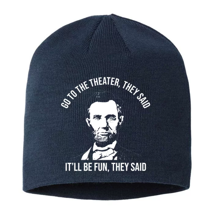 Go To The Theater They Said It Will Be Fun They Said Abraham Lincoln 8 1/2in Sustainable Knit Beanie