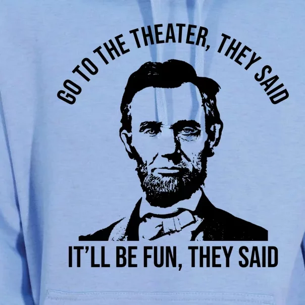 Go To The Theater They Said It Will Be Fun They Said Abraham Lincoln Unisex Surf Hoodie