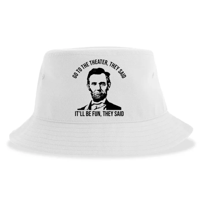 Go To The Theater They Said It Will Be Fun They Said Abraham Lincoln Sustainable Bucket Hat