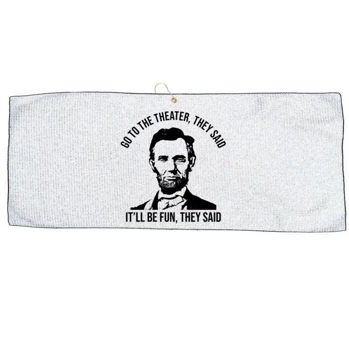 Go To The Theater They Said It Will Be Fun They Said Abraham Lincoln Large Microfiber Waffle Golf Towel