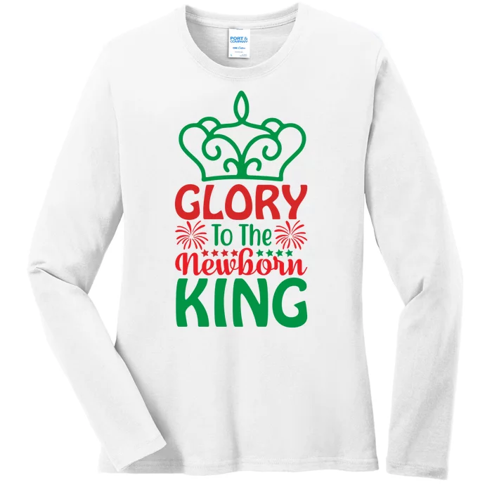 Glory To The Newborn King Ladies Long Sleeve Shirt