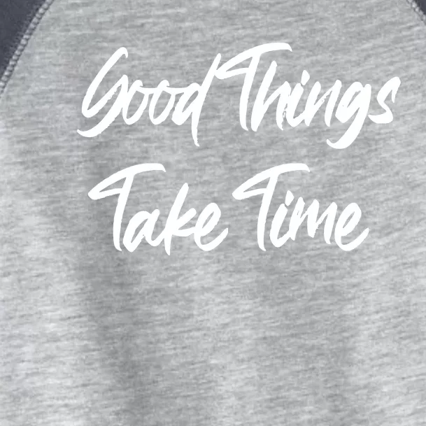 Good Things Take Time Toddler Fine Jersey T-Shirt