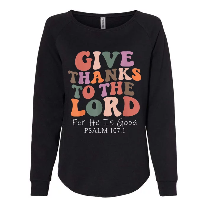 Give Thanks To The Lord For He Is Good Christian Womens California Wash Sweatshirt