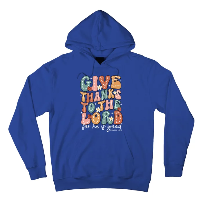 Give Thanks To The Lord For He Is Good Is A Thanksgiving Gift Hoodie