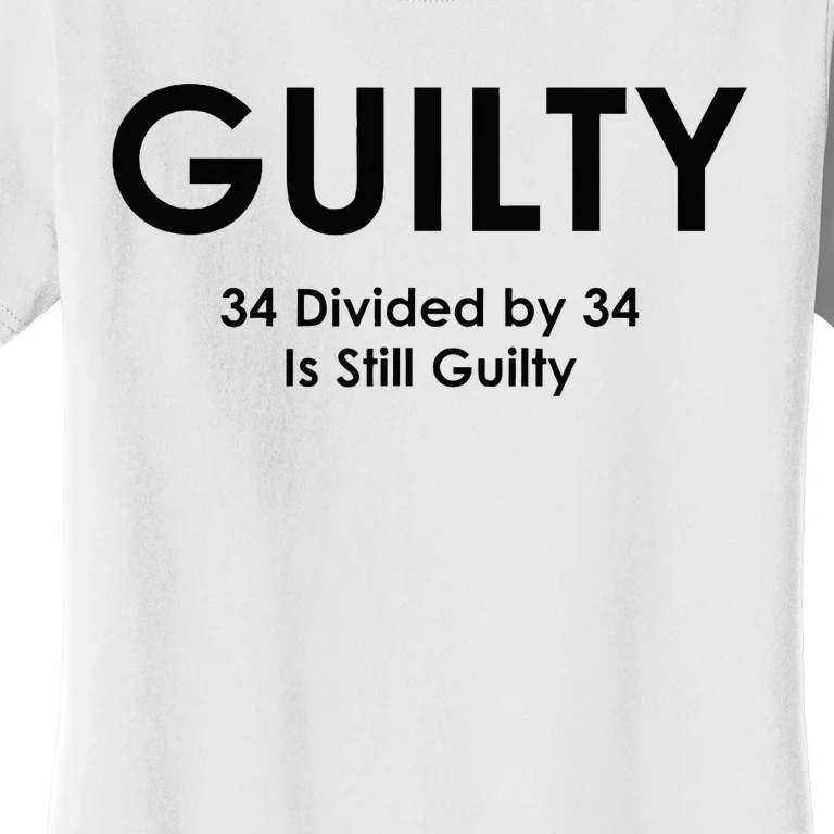 Guilty Trump Trump 34 Divided By 34 Trial 2024 Election Women's T-Shirt