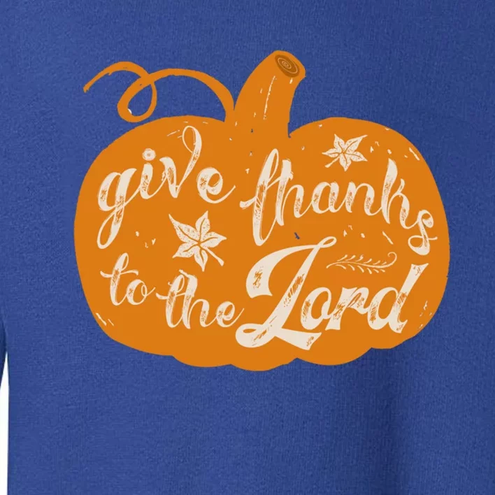 Give Thanks To The Lord Pumpkin Gift Toddler Sweatshirt