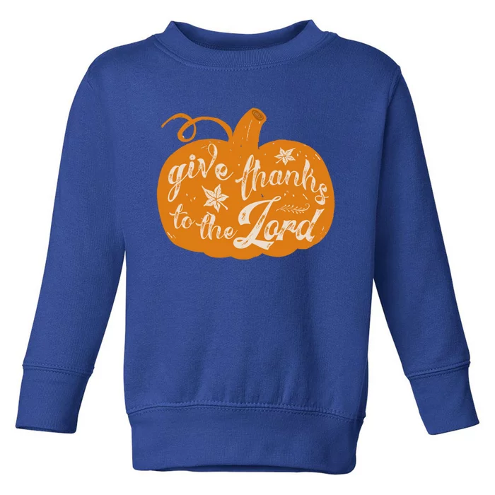 Give Thanks To The Lord Pumpkin Gift Toddler Sweatshirt