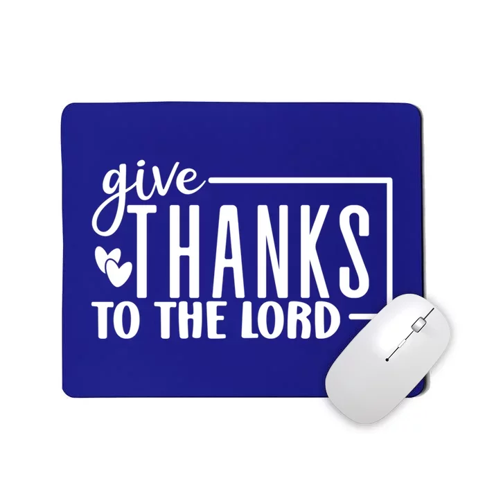 Give Thanks To The Lord Thanksgiving Gratitude Funny Graphic Great Gift Mousepad