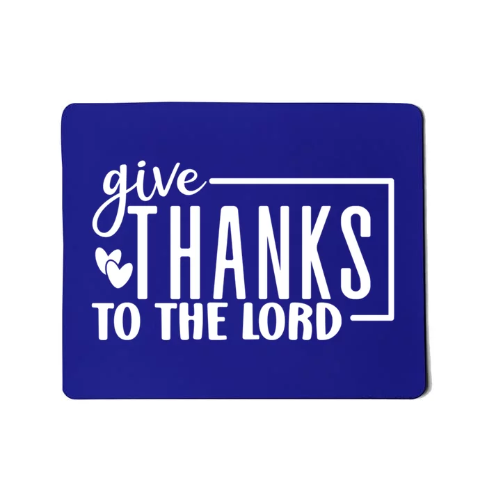 Give Thanks To The Lord Thanksgiving Gratitude Funny Graphic Great Gift Mousepad