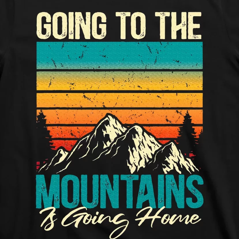 Going To The Mountains Is Going Home T-Shirt