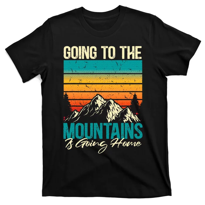 Going To The Mountains Is Going Home T-Shirt