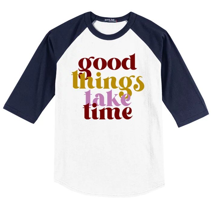 Good Things Take Time Positive Baseball Sleeve Shirt