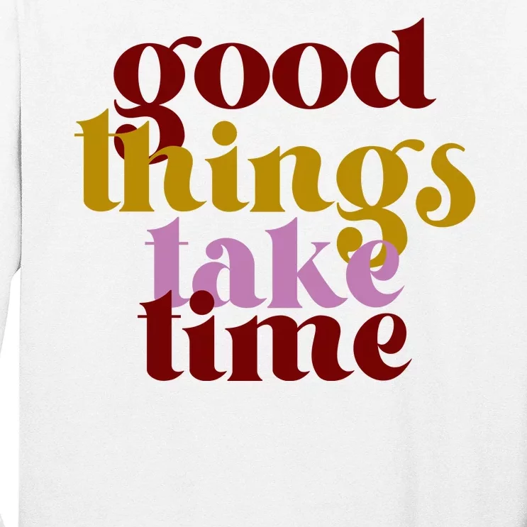 Good Things Take Time Positive Long Sleeve Shirt