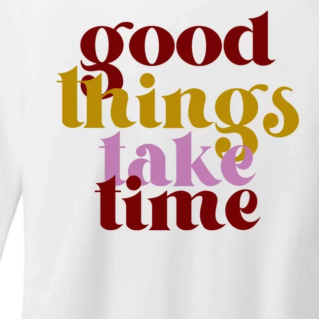 Good Things Take Time Positive Womens CVC Long Sleeve Shirt