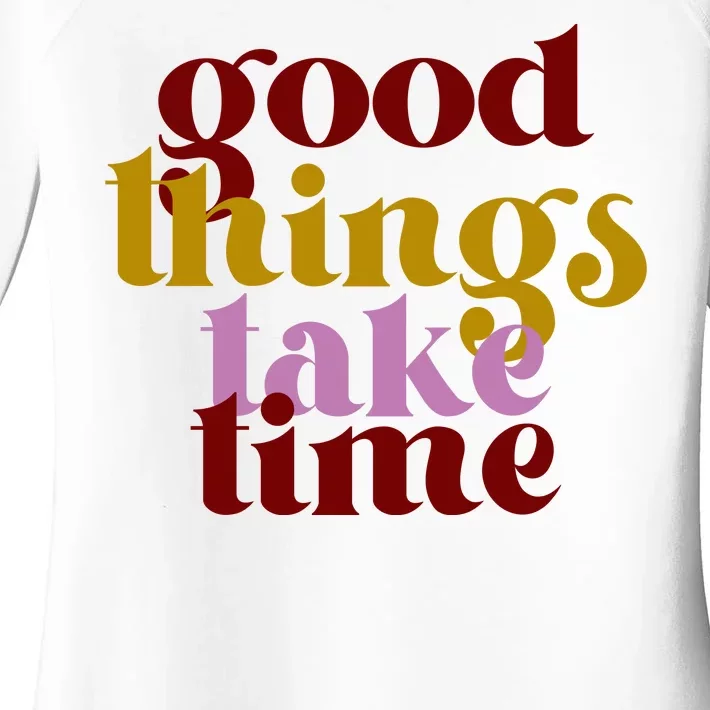 Good Things Take Time Positive Women's Perfect Tri Tunic Long Sleeve Shirt