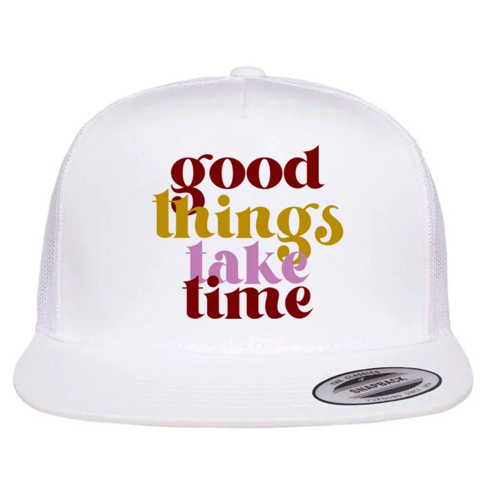 Good Things Take Time Positive Flat Bill Trucker Hat