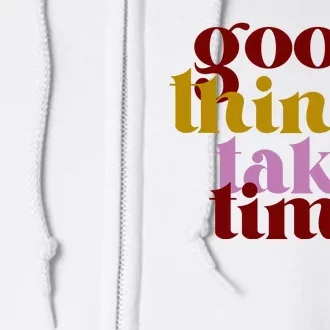 Good Things Take Time Positive Full Zip Hoodie