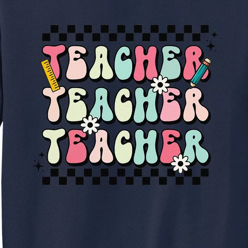 Groovy Teacher Vibes Retro Teach Love Inspire Back To School Sweatshirt Tall Sweatshirt