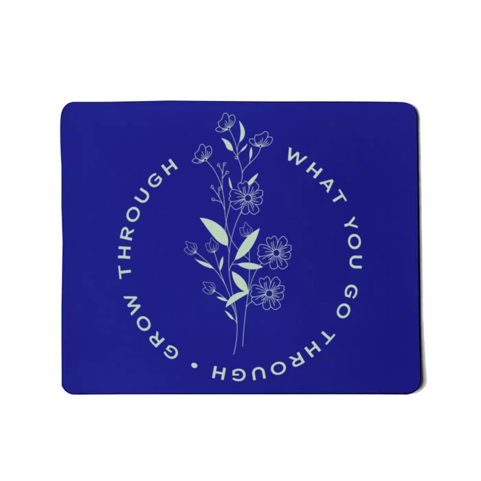 Grow Through What You Go Through Tee And Great Gift Mousepad