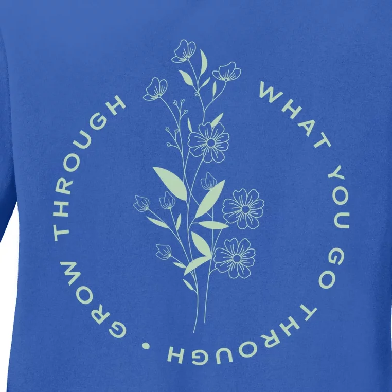 Grow Through What You Go Through Tee And Great Gift Ladies Long Sleeve Shirt