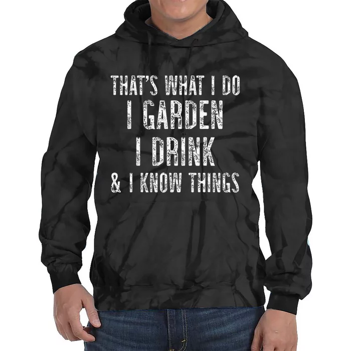 Gardener Thats What I Do I Garden I Drink And I Know Things Tie Dye Hoodie