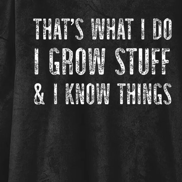 Gardening Thats What I Do I Grow Stuff And I Know Things Hooded Wearable Blanket