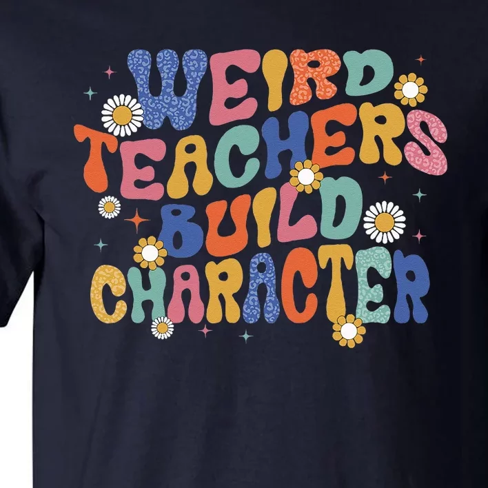 Groovy Teacher Weird Teacher Build Character Back To School Tall T-Shirt