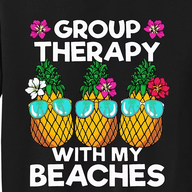 Group Therapy With My Beaches funny Pineapple Tall Sweatshirt