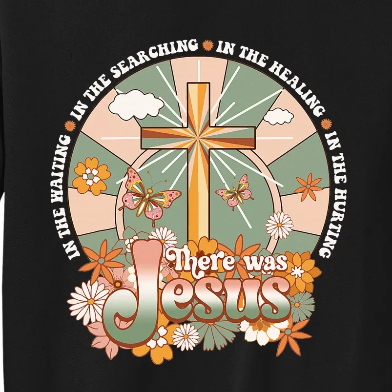 Groovy There Was Jesus Cross Christian Religious Hippie Sweatshirt