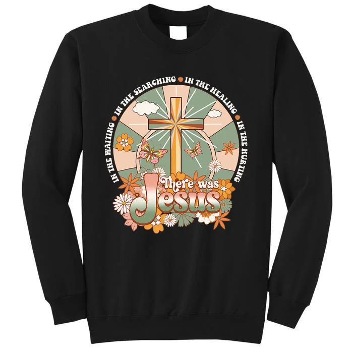 Groovy There Was Jesus Cross Christian Religious Hippie Tall Sweatshirt