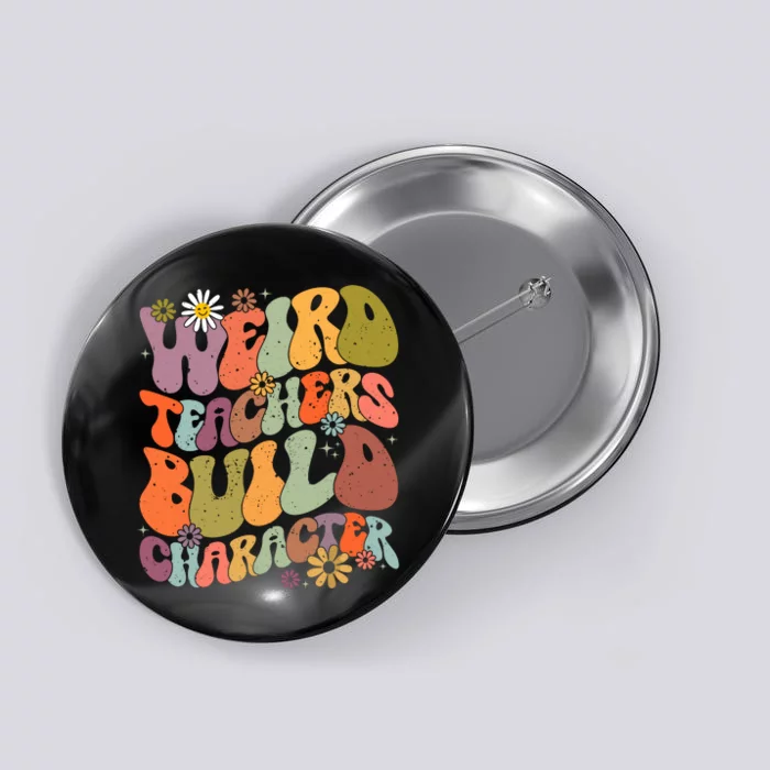 Groovy Teacher Weird Teacher Build Character Back To School Button