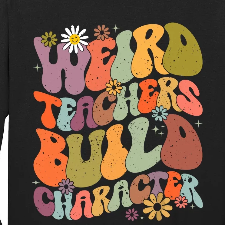 Groovy Teacher Weird Teacher Build Character Back To School Tall Long Sleeve T-Shirt