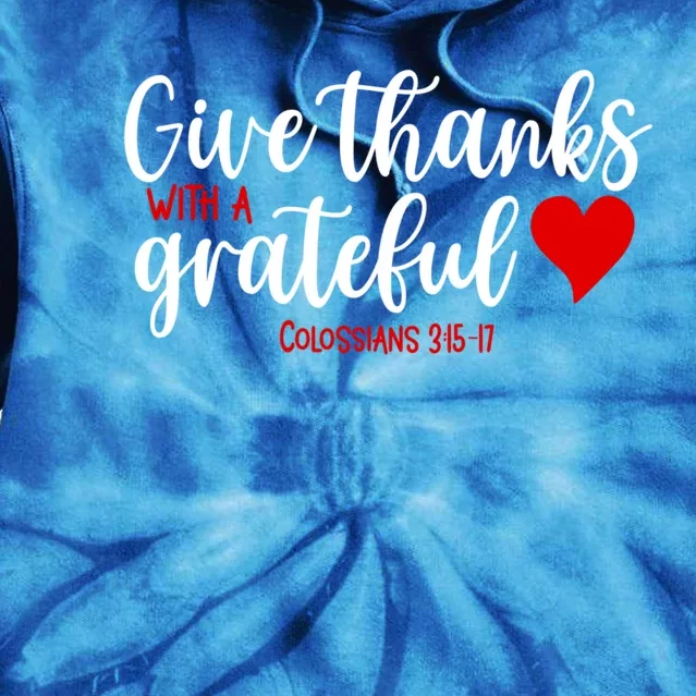 Give Thanks With A Grateful Heart Meaningful Gift Tie Dye Hoodie