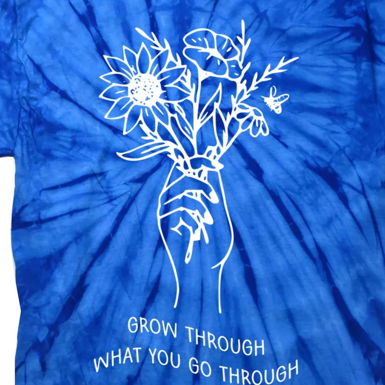 Grow Through What You Go Through Cute Gift Flowers Gift Tie-Dye T-Shirt