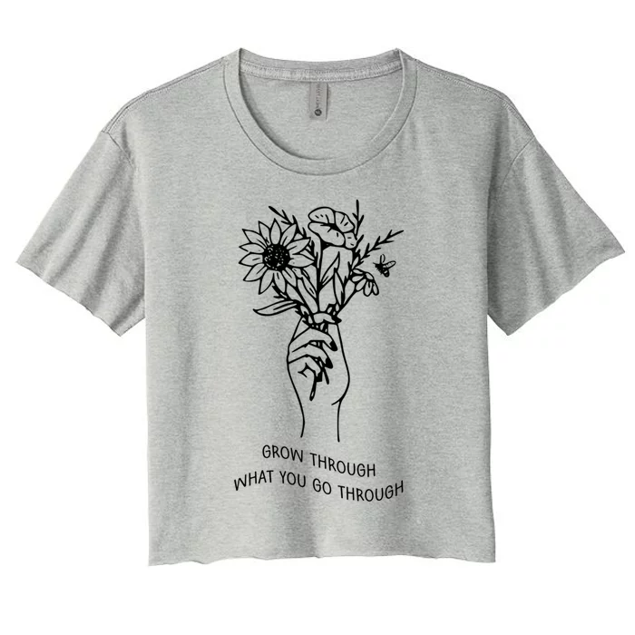 Grow Through What You Go Through Cute Gift Flowers Gift Women's Crop Top Tee