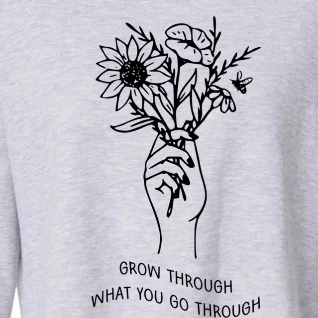 Grow Through What You Go Through Cute Gift Flowers Gift Cropped Pullover Crew