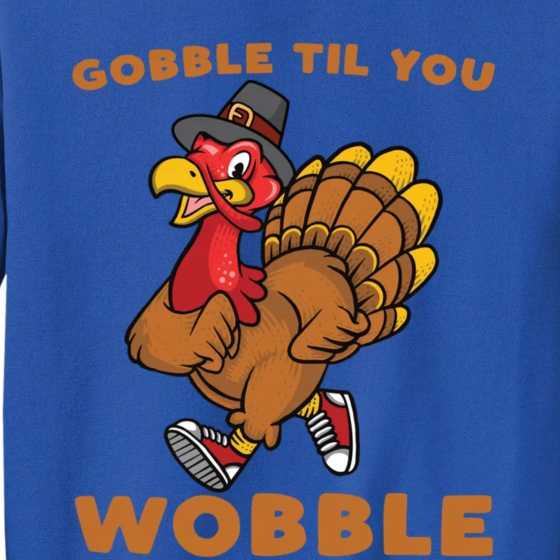 Gobble Til You Wobble Turkey Trot Thanksgiving Run Cute Funny Gift Tall Sweatshirt