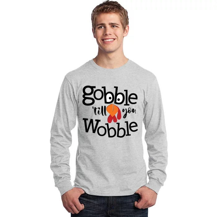 Gobble Till You Wobble Funny Thanksgiving Fall Autumn Turkey Meaningful Gift Tall Long Sleeve T-Shirt