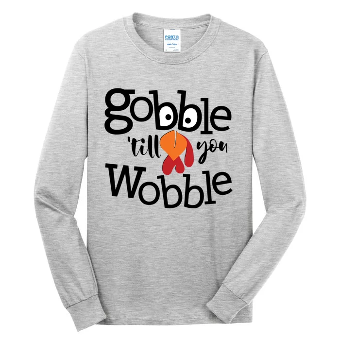 Gobble Till You Wobble Funny Thanksgiving Fall Autumn Turkey Meaningful Gift Tall Long Sleeve T-Shirt