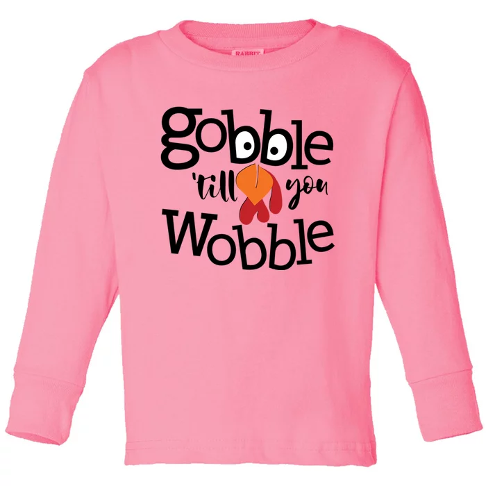 Gobble Till You Wobble Funny Thanksgiving Fall Autumn Turkey Meaningful Gift Toddler Long Sleeve Shirt