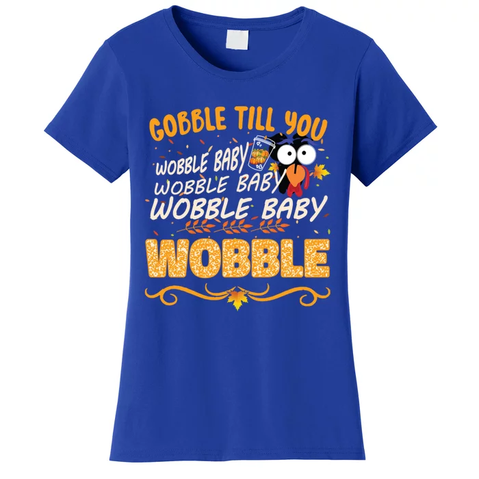 Gobble Till You Wobble Wobble Turkey Gift Women's T-Shirt