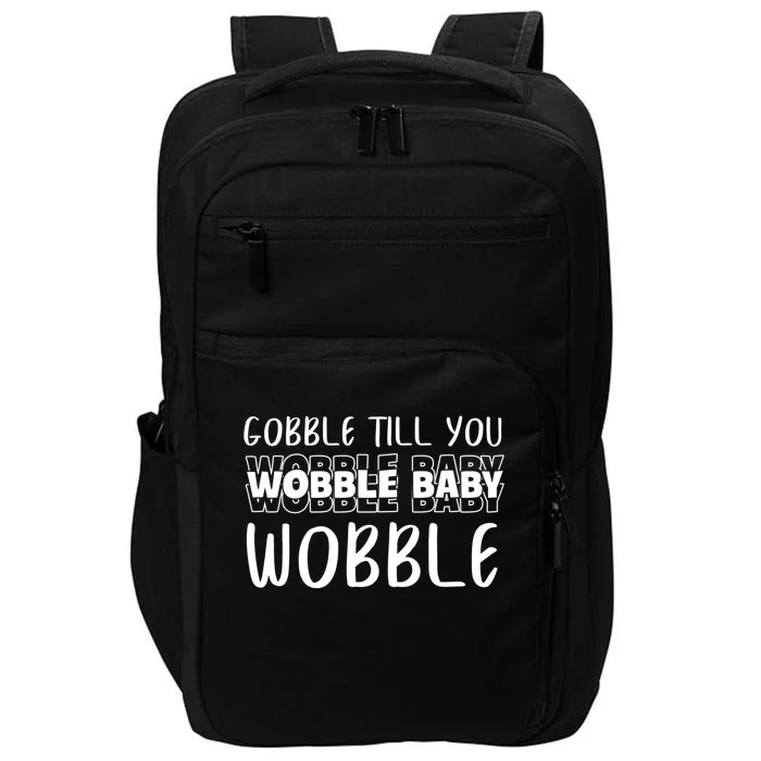 Gobble Till You Wobble Funny Thanksgiving Gift Impact Tech Backpack