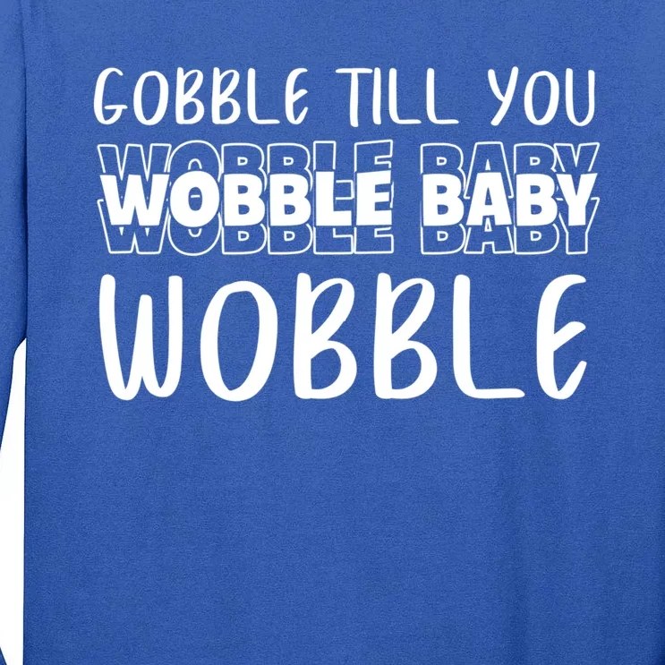 Gobble Till You Wobble Funny Thanksgiving Gift Tall Long Sleeve T-Shirt