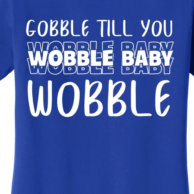 Gobble Till You Wobble Funny Thanksgiving Gift Women's T-Shirt