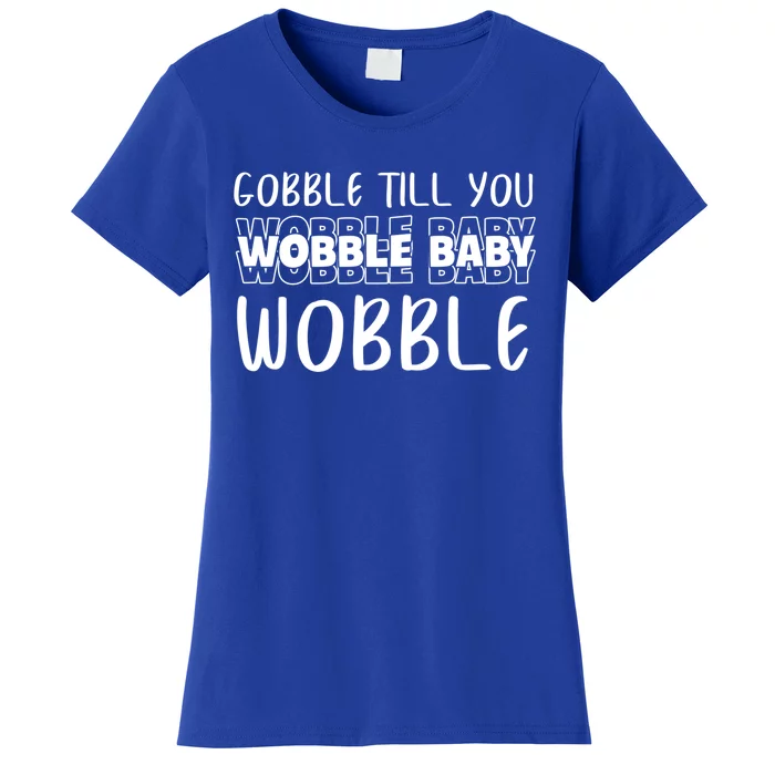 Gobble Till You Wobble Funny Thanksgiving Gift Women's T-Shirt