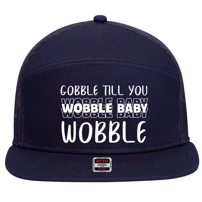 Gobble Till You Wobble Funny Thanksgiving Gift 7 Panel Mesh Trucker Snapback Hat