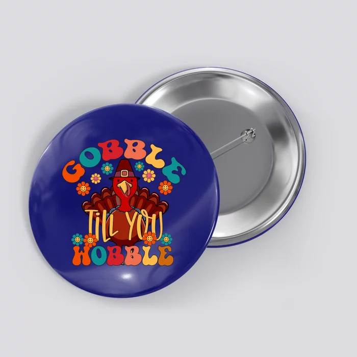 Gobble Till You Wobble Funny Thanksgiving Turkey Day Gift Button