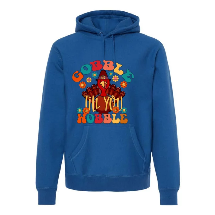 Gobble Till You Wobble Funny Thanksgiving Turkey Day Gift Premium Hoodie