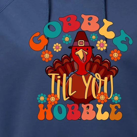 Gobble Till You Wobble Funny Thanksgiving Turkey Day Gift Performance Fleece Hoodie